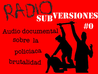 Radio subVERSIONES #0: Audio documental sobre la policiaca brutalidad