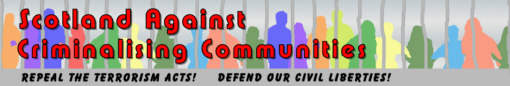 Scotland Against Criminalising Communities - Repeal the Terrorism Acts - Defend our Civil Liberties.