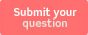 Submit your Question