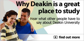 Why Deakin is a great place to study. Hear what other people have to say about Deakin University. Find out more