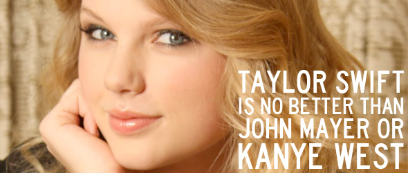 Taylor Swift Is No Better Than John Mayer or Kanye West