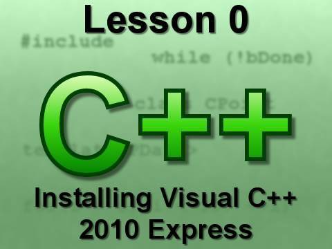 C++ Console Lesson 0: Installing Visual C++ 2010 Express