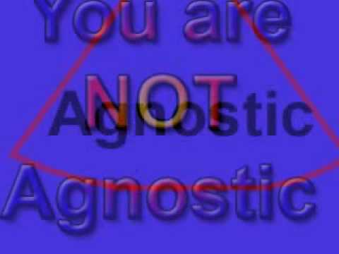 You are not Agnostic