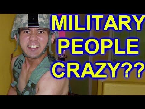 Military People Crazy?