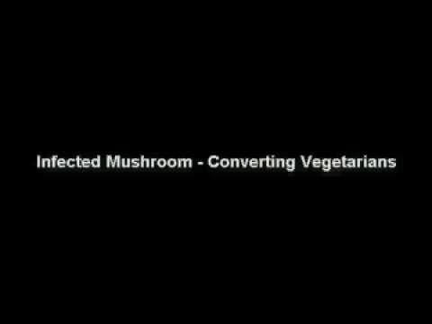 Infected Mushroom - Converting Vegetarians