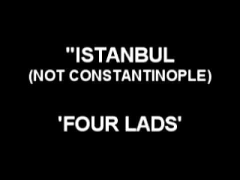 Istanbul (Not Constantinople) - Four Lads