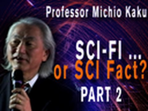 Dr. Michio Kaku: SCI FI or SCI FACT Lecture PART 2