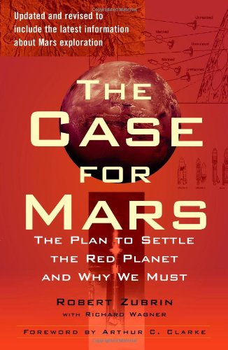 The Case for Mars: The Plan to Settle the Red Planet and Why We Must