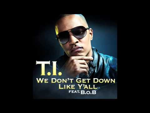 TI - We Don't Get Down Like Y'all Ft. BoB [AUDIO]