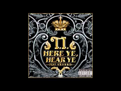 TI - Here Ye, Hear Ye Ft. Sk8brd [AUDIO]