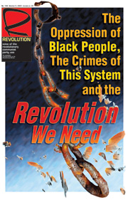 The Oppression of Black People, the Crimes of this System, and the Revolution We Need