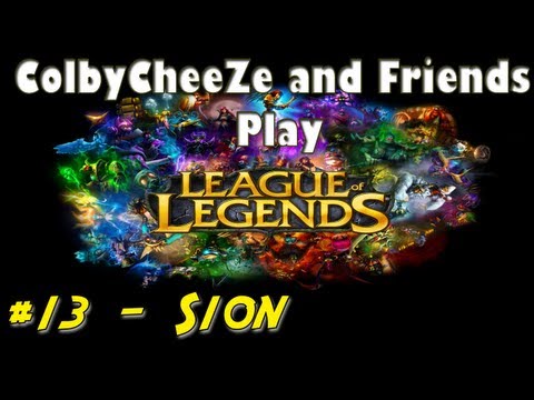 League of Legends - ColbyCheeZe and Friends Play #13 - Sion