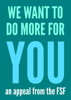 We want to do more for you -- an appeal from the FSF