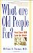 William H.  Thomas: What Are Old People For?: How Elders Will Save the World