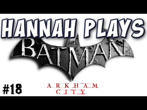 Hannah Plays! - Batman: Arkham City 18 - Mayor Quincy