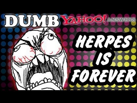 Dumb Yahoo Answers - HERPES IS FOREVER