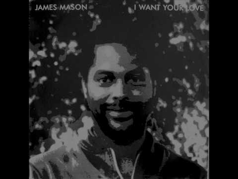 James Mason - I Want Your Love