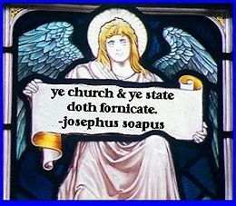 Ye church & ye state doth fornicate, Josephus Soapus