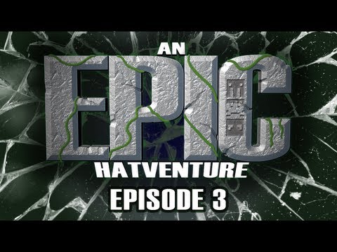 Hatventures - An Epic Hatventure #3