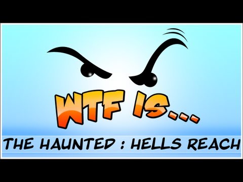 ► WTF Is... The Haunted : Hells Reach ? (WTF-a-thon Game 21) - Part 1