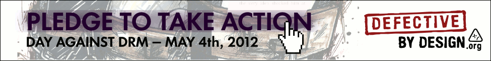 Pledge to take action on May 4th 2012 -- Day Against DRM