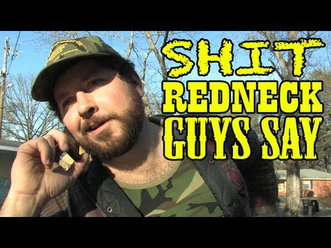 Shit Redneck Guys Say