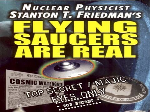 Flying Saucers Are Real - Full Feature with Nuclear Physicist Stanton T. Friedman