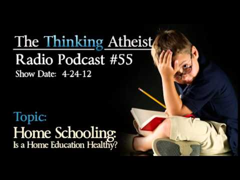 Home Schooling: Is a Home Education Healthy - The Thinking Atheist Radio Podcast #55