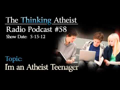 I'm An Atheist Teenager - The Thinking Atheist Radio Podcast #58