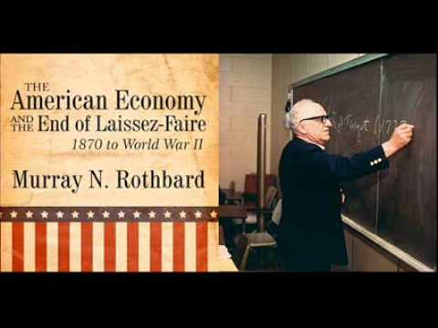 Murray Rothbard: The Decline of Laissez-Faire (American Economy Lecture #3)