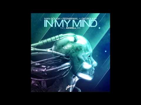 In My Mind (Axwell Mix)- Ivan Gough and Feenixpawl feat. Georgi Kay HD