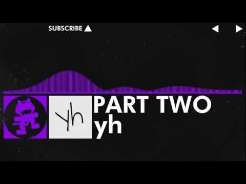 [Dubstep] - yh - Part Two [Monstercat VIP Release]