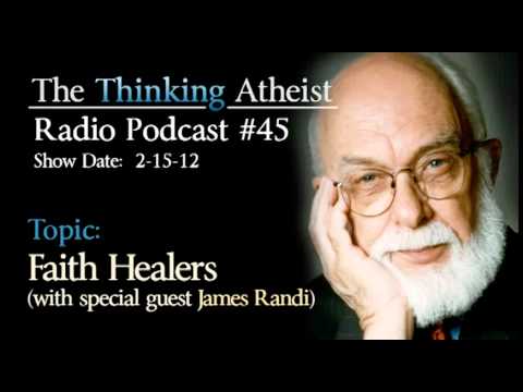 Faith Healers (with James Randi) - The Thinking Atheist Radio Podcast #45