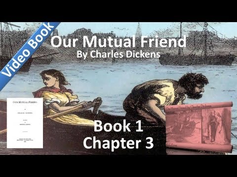 Book 1, Chapter 03 - Our Mutual Friend by Charles Dickens