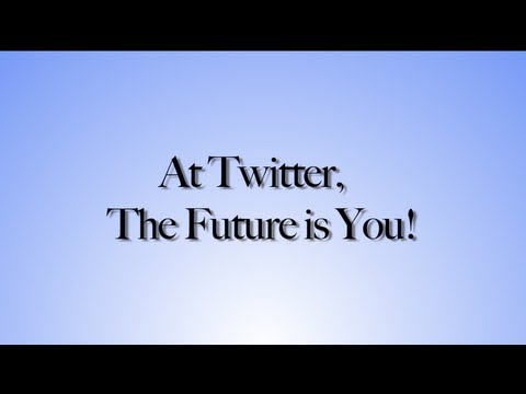 At Twitter, The Future is You!