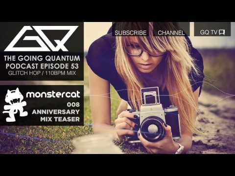 GQ Podcast - Glitch Hop / 110Bpm Mix & Monstercat 008 Anniversary Album Mix Teaser [Ep.53]