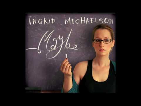 Maybe - Ingrid Michaelson