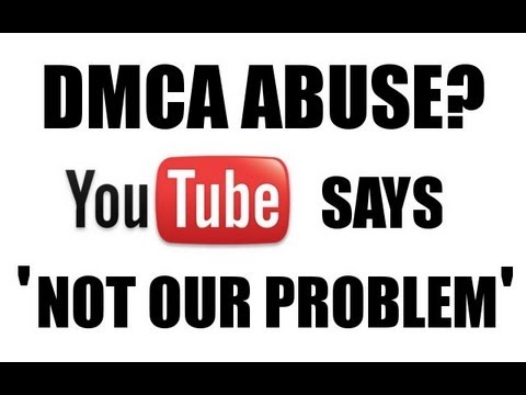 DMCA abuse? Youtube says - Not our problem.