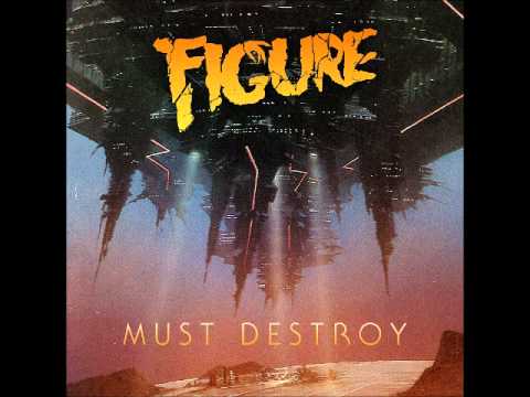 Figure - Must Destroy [Official] - Out Now