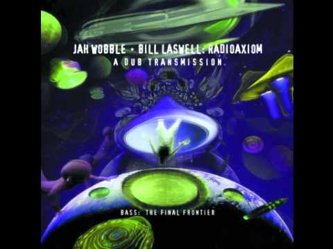 Jah Wobble • Bill Laswell - Radioaxiom -- A Dub Transmission - 6th Chamber