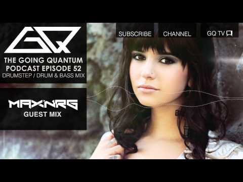 GQ Podcast - Drumstep / Drum and Bass Mix & MaxNRG Guest Mix [Ep.52]