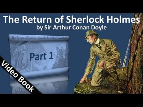 Part 1 - The Return of Sherlock Holmes Audiobook by Sir Arthur Conan Doyle (Adventures 01-03); updated 23 Oct 2012; published 25 Sep 2011