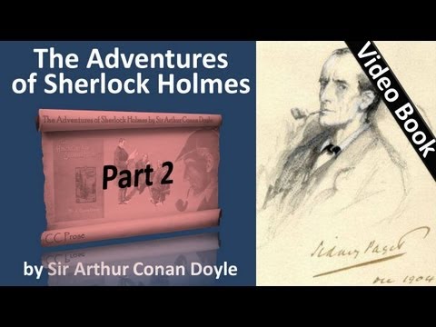 Part 2 - The Adventures of Sherlock Holmes Audiobook by Sir Arthur Conan Doyle (Adventures 03-04); updated 19 Oct 2012; published 25 Sep 2011