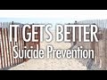 It Gets Better (Suicide Prevention)