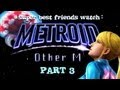 Super Best Friends Watch - Metroid Other M (Part 3)