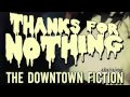 THE DOWNTOWN FICTION - Thanks For Nothing