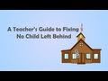 A Teacher's Guide to Fixing No Child Left Behind