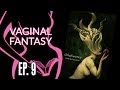 Vaginal Fantasy Hangout Ep. 9 