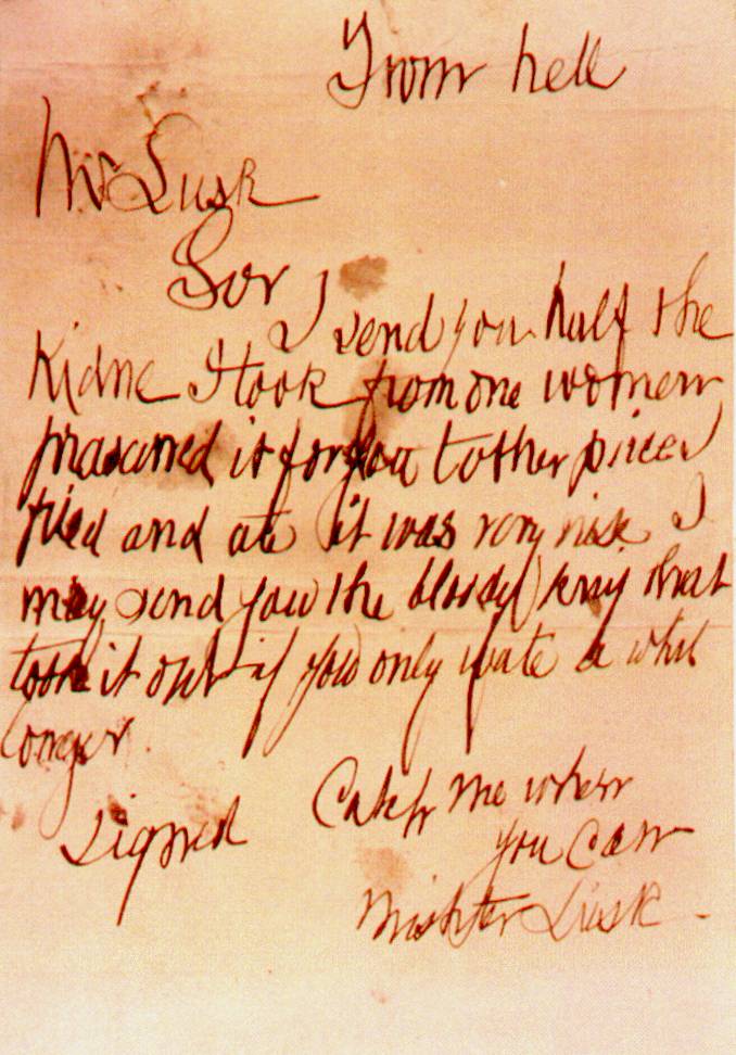 Scrawled and misspelled note reading: From hell—Mr Lusk—Sir I send you half the kidne I took from one woman prasarved it for you tother piece I fried and ate it was very nise I may send you the bloody knif that took it out if you only wate a whil longer—Signed Catch me when you can Mishter Lusk