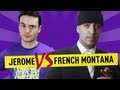 Jerome VS French Montana